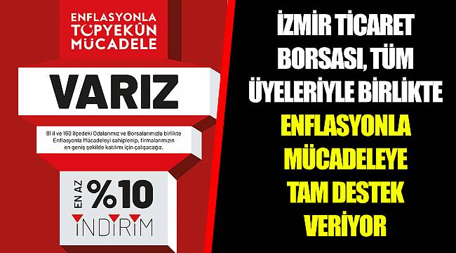 İZMİR TİCARET BORSASI, TÜM ÜYELERİYLE BİRLİKTE ENFLASYONLA MÜCADELEYE TAM DESTEK VERİYOR