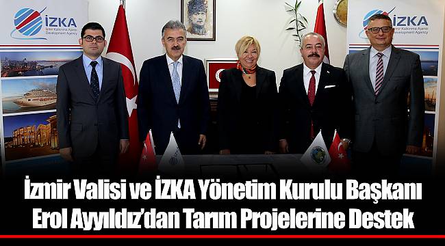 İzmir Valisi ve İZKA Yönetim Kurulu Başkanı Erol Ayyıldız’dan Tarım Projelerine Destek