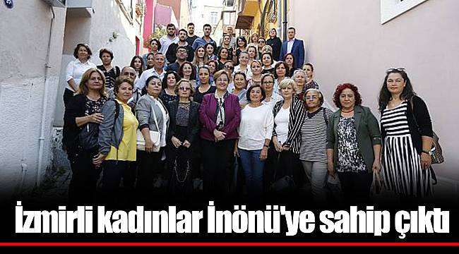 İzmirli kadınlar İnönü'ye sahip çıktı