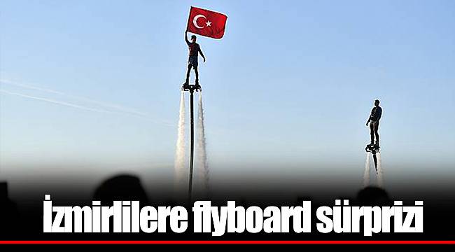 İzmirlilere flyboard sürprizi