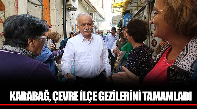 KARABAĞ, ÇEVRE İLÇE GEZİLERİNİ TAMAMLADI