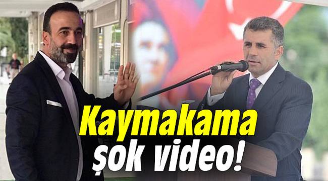 Kaymakama şok video!