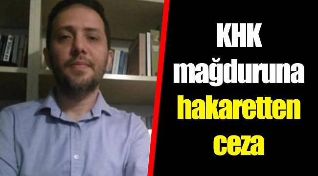 KHK mağduruna hakaretten ceza