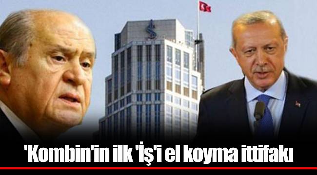 'Kombin'in ilk 'İş'i el koyma ittifakı