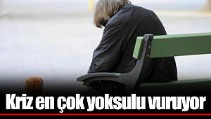 Kriz en çok yoksulu vuruyor