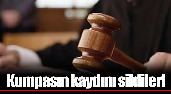 Kumpasın kaydını sildiler!