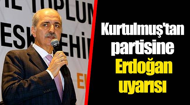 Kurtulmuş'tan partisine Erdoğan uyarısı