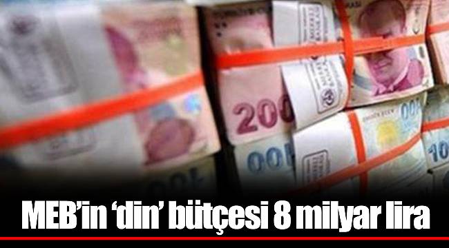 MEB’in ‘din’ bütçesi 8 milyar lira