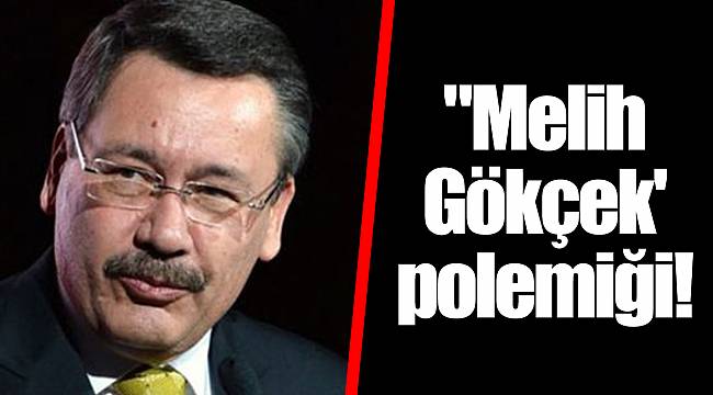 "Melih Gökçek' polemiği!