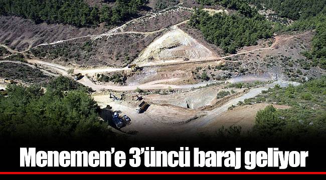Menemen’e 3’üncü baraj geliyor