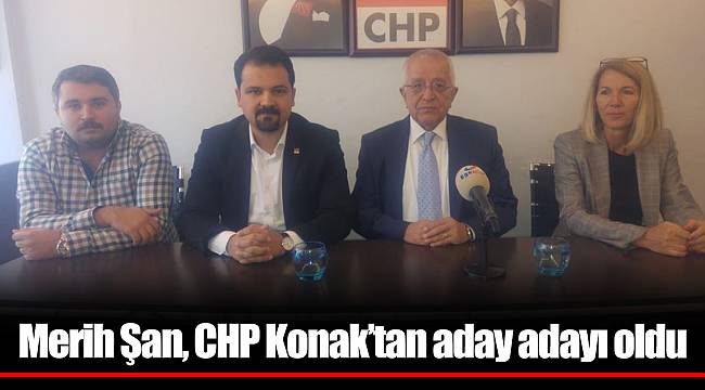 Merih Şan, CHP Konak’tan aday adayı oldu