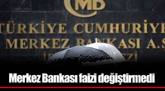 Merkez Bankası faizi değiştirmedi