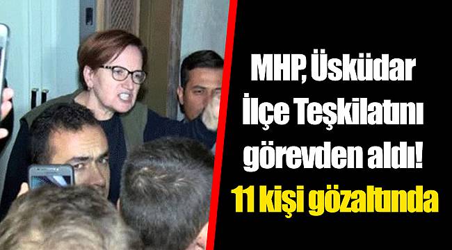 MHP, ÜSKÜDAR İLÇE TEŞKİLATINI GÖREVDEN ALDI