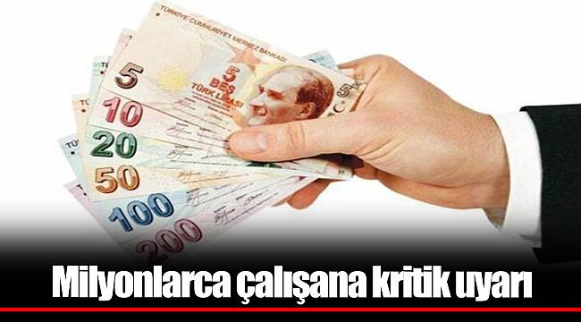 Milyonlarca çalışana kritik uyarı