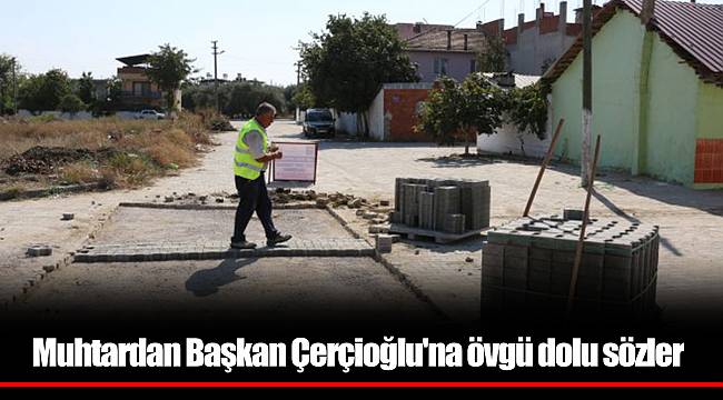 Muhtardan Başkan Çerçioğlu'na övgü dolu sözler