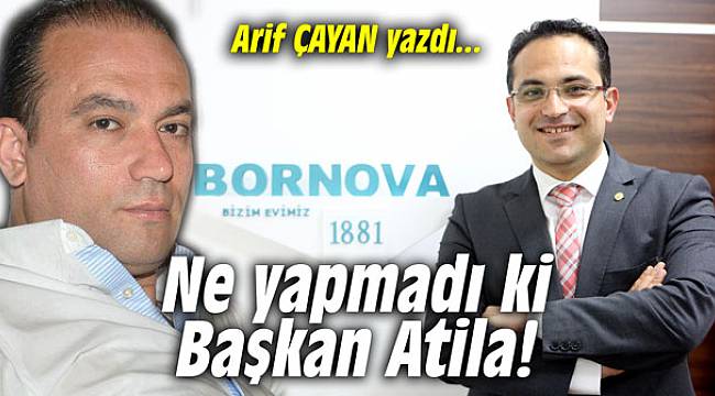 Ne yapmadı ki Başkan Atila!