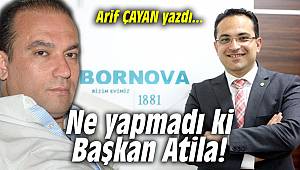 Ne yapmadı ki Başkan Atila!