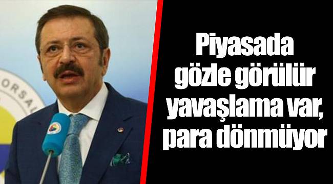 Piyasada gözle görülür yavaşlama var, para dönmüyor
