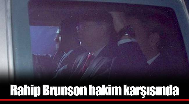 Rahip Brunson hakim karşısında