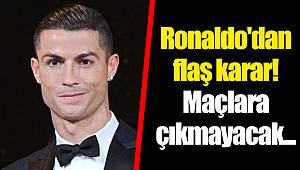 Ronaldo'dan flaş karar! Maçlara çıkmayacak...
