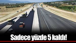 Sadece yüzde 5 kaldı! O yol 9 saatten 3,5 saate inecek