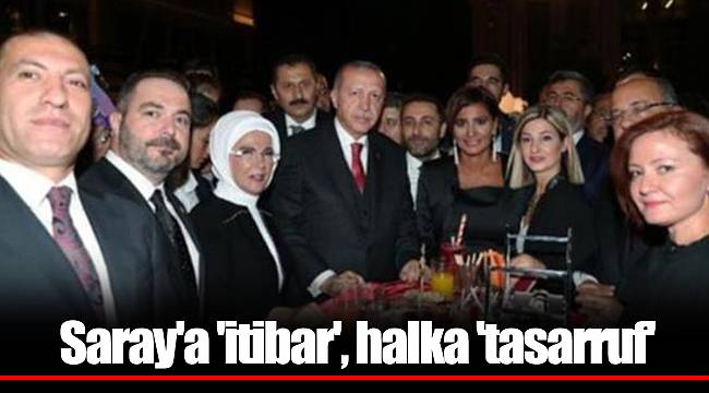 Saray'a 'itibar', halka 'tasarruf'