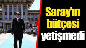 Saray'ın bütçesi yetişmedi