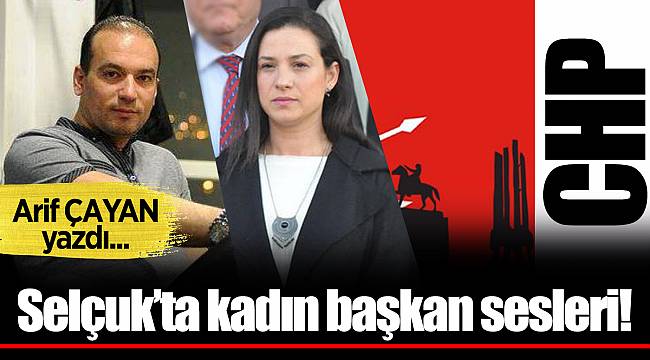 Selçuk’ta kadın başkan sesleri!