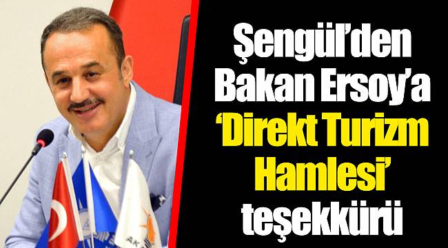 Şengül’den Bakan Ersoy’a ‘Direkt Turizm Hamlesi’ teşekkürü
