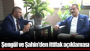 Şengül ve Şahin'den ittifak açıklaması