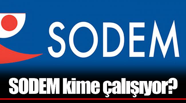 SODEM kime çalışıyor?