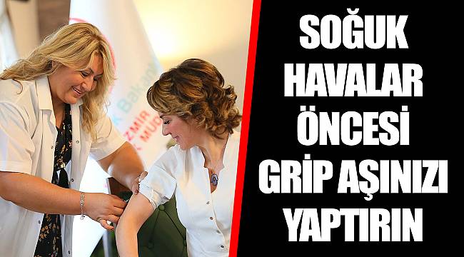SOĞUK HAVALAR ÖNCESİ GRİP AŞINIZI YAPTIRIN
