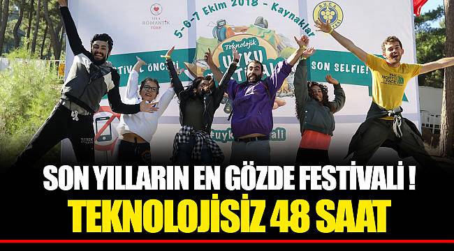 SON YILLARIN EN GÖZDE FESTİVALİ !! TEKNOLOJİSİZ 48 SAAT