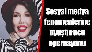 Sosyal medya fenomenlerine uyuşturucu operasyonu