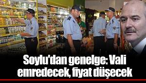 Soylu'dan genelge: Vali emredecek, fiyat düşecek