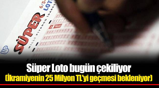 Süper Loto bugün çekiliyor (İkramiyenin 25 Milyon TL'yi geçmesi bekleniyor)