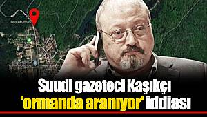 Suudi gazeteci Kaşıkçı 'ormanda aranıyor' iddiası