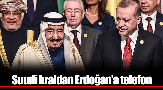 Suudi kraldan Erdoğan'a telefon