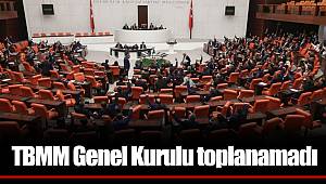 TBMM Genel Kurulu toplanamadı
