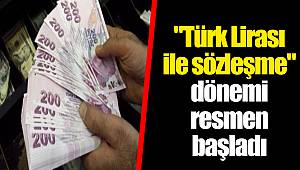 "Türk Lirası ile sözleşme" dönemi resmen başladı