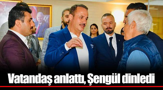Vatandaş anlattı, Şengül dinledi