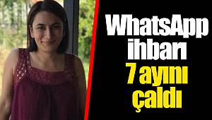 WhatsApp ihbarı 7 ayını çaldı