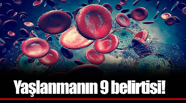 Yaşlanmanın 9 belirtisi!