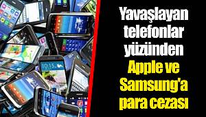 Yavaşlayan telefonlar yüzünden Apple ve Samsung'a para cezası