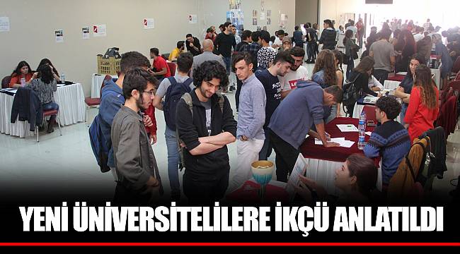 YENİ ÜNİVERSİTELİLERE İKÇÜ ANLATILDI