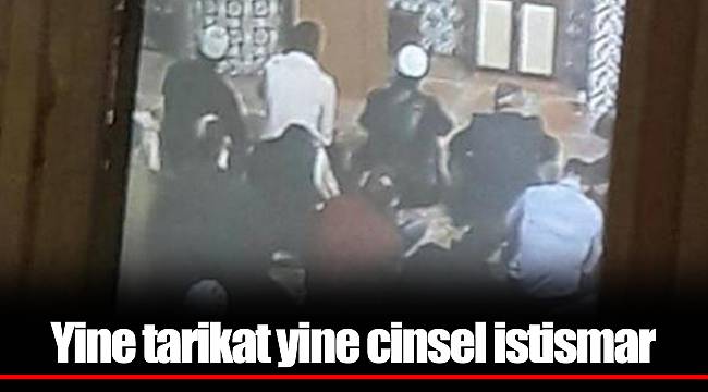 Yine tarikat yine cinsel istismar