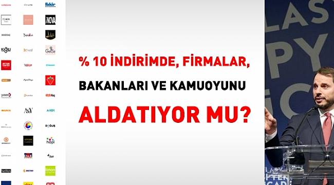 Yüzde 10 indirim yaptığını belirten firmalar, Bakanları aldatıyor mu?