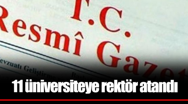 11 üniversiteye rektör atandı