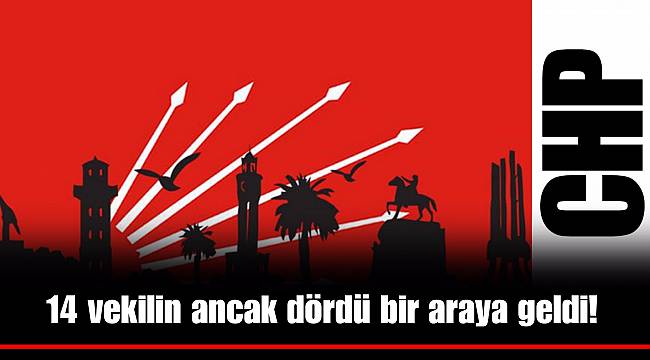 14 vekilin ancak dördü bir araya geldi!