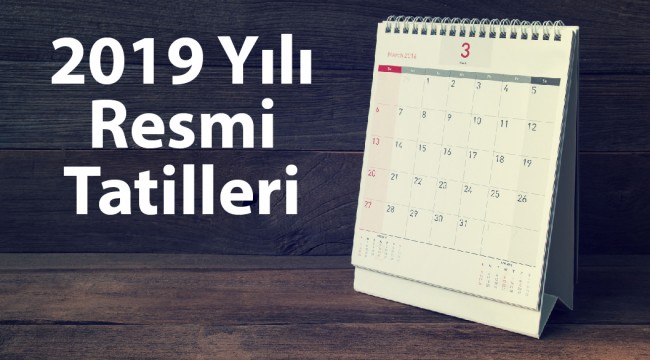2019 TATİL TAKVİMİ: HANGİSİ KAÇ GÜN